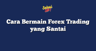 Cara Bermain Forex Trading yang Santai