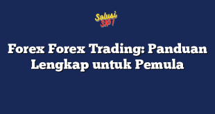 Forex Forex Trading: Panduan Lengkap untuk Pemula