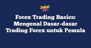 Forex Trading Basics: Mengenal Dasar-dasar Trading Forex untuk Pemula