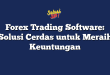 Forex Trading Software: Solusi Cerdas untuk Meraih Keuntungan