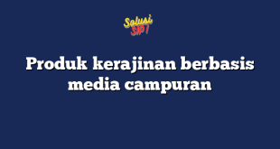 Produk kerajinan berbasis media campuran