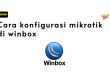 cara konfigurasi mikrotik di winbox