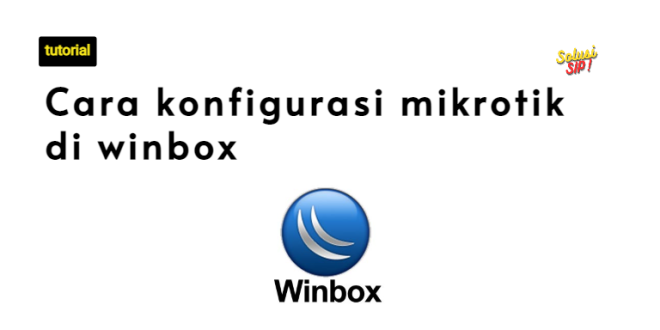 cara konfigurasi mikrotik di winbox