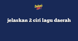 jelaskan 2 ciri lagu daerah