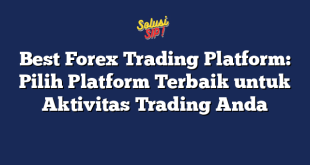 Best Forex Trading Platform: Pilih Platform Terbaik untuk Aktivitas Trading Anda