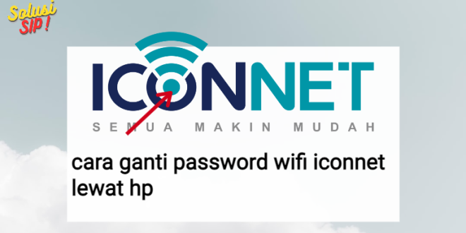 cara ganti password wifi iconnet lewat hp
