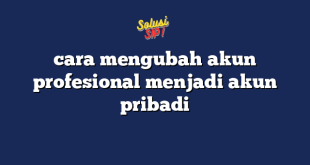 cara mengubah akun profesional menjadi akun pribadi