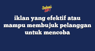 iklan yang efektif atau mampu membujuk pelanggan untuk mencoba