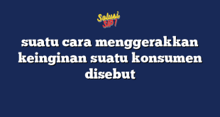 suatu cara menggerakkan keinginan suatu konsumen disebut