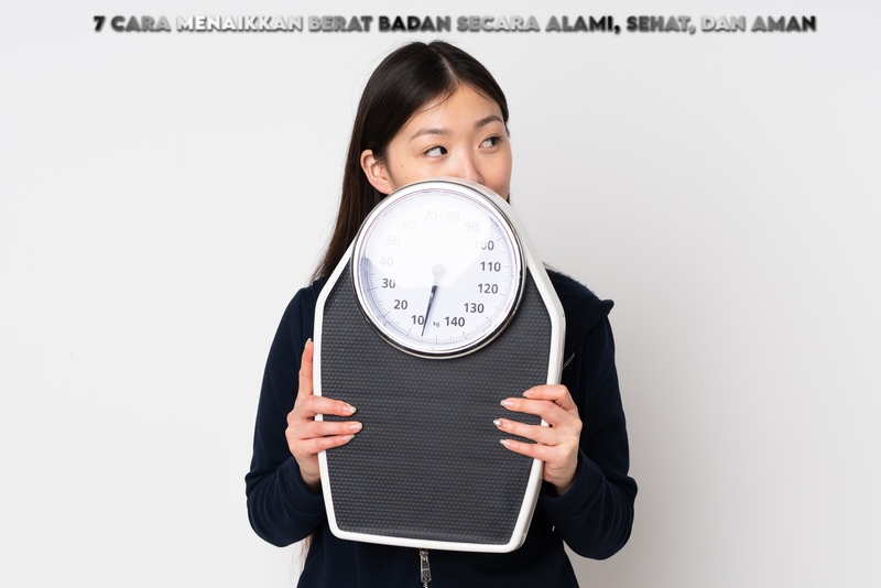 7 Cara Menaikkan Berat Badan secara Alami, Sehat, dan Aman